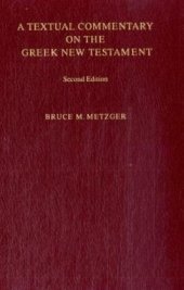 book A textual commentary on the Greek New Testament; a companion volume to the United Bible Societies' Greek New Testament