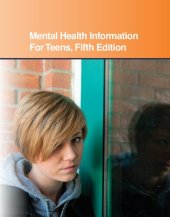 book Mental Health Information for Teens: Health Tips about Mental Wellness and Mental Illness: Including Facts about Recognizing and Treating Mood, Anxiety, Personality, Psychotic, Behavioral, Impulse Control, and Addiction Disorders