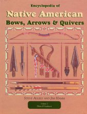 book Encyclopedia of Native American Bows, Arrows, and Quivers, Volume 2: Plains and Southwest