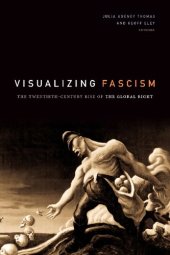 book Visualizing Fascism: The Twentieth-Century Rise of the Global Right