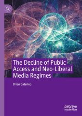 book The Decline of Public Access and Neo-Liberal Media Regimes