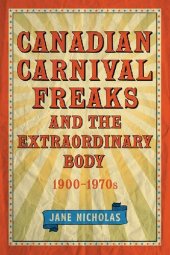 book Canadian Carnival Freaks and the Extraordinary Body, 1900-1970s