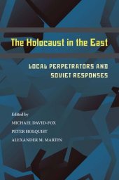 book The Holocaust in the East: Local Perpetrators and Soviet Responses