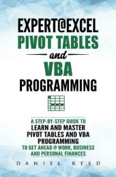 book Expert@Excel : Pivot Tables and VBA Programming: Bundle: 2 Books in 1: A Step-By-Step Guide To Learn And Master Pivot Tables and VBA Programming To Get Ahead @ Work, Business And Personal Finances