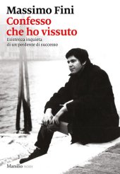 book Confesso che ho vissuto: Esistenza inquieta di un perdente di successo