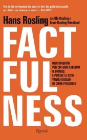 book Factfulness. Dieci ragioni per cui non capiamo il mondo. E perché le cose vanno meglio di come pensiamo