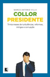 book Collor presidente: trinta meses de turbulências, reformas, intrigas e corrupção