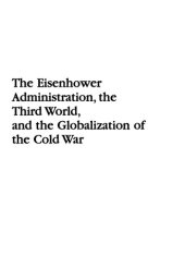 book The Eisenhower Administration, the Third World, and the Globalization of the Cold War