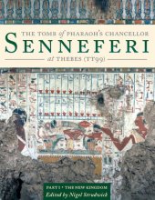 book The Tomb of Pharaoh's Chancellor Senneferi at Thebes (TT99), Volume I: the New Kingdom