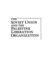 book The Soviet Union And The Palestine Liberation Organization: An Uneasy Alliance