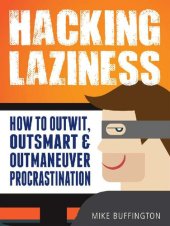 book Hacking LaZiness ; How to Outwit, Outsmart & Outmaneuver Procrastination