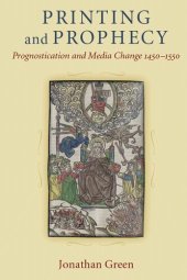 book Printing and Prophecy: Prognostication and Media Change, 1450-1550