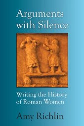 book Arguments with Silence: Writing the History of Roman Women