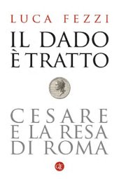 book Il dado è tratto. Cesare e la resa di Roma