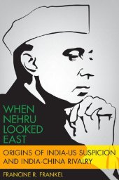 book When Nehru Looked East: Origins of India-US Suspicion and India-China Rivalry