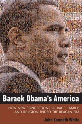 book Barack Obama's America: How New Conceptions of Race, Family, and Religion Ended the Reagan Era