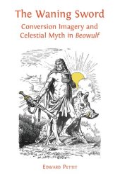 book The Waning Sword: Conversion Imagery and Celestial Myth in "Beowulf"