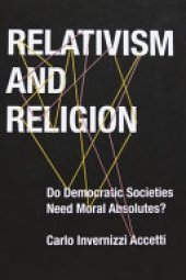 book Relativism and Religion: Why Democratic Societies Do Not Need Moral Absolutes