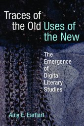 book Traces of the Old, Uses of the New: The Emergence of Digital Literary Studies