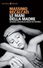 book Le mani della madre: Desiderio, fantasmi ed eredità del materno