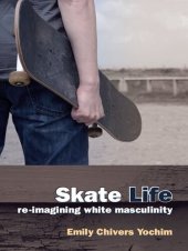 book Skate Life: Re-Imagining White Masculinity