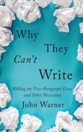 book Why They Can't Write: Killing the Five-Paragraph Essay and Other Necessities