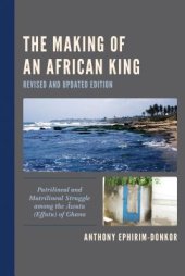 book The Making of an African King: Patrilineal and Matrilineal Struggle Among the Awutu (Effutu) of Ghana