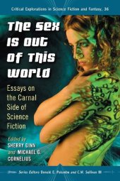 book The Sex Is Out of This World: Essays on the Carnal Side of Science Fiction