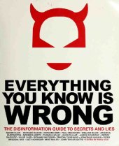 book Everything you know is wrong: the Disinformation guide to secrets and lies