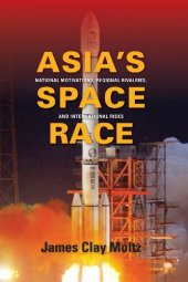 book Asia's Space Race: National Motivations, Regional Rivalries, and International Risks