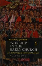 book Worship in the Early Church An Anthology of Historical Sources Volume One (vol. 1)