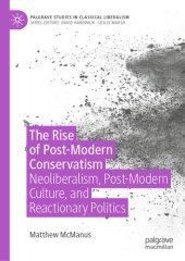 book The Rise of Post-Modern Conservatism: Neoliberalism, Post-Modern Culture, and Reactionary Politics