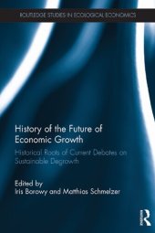 book History of the Future of Economic Growth : Historical Roots of Current Debates on Sustainable Degrowth