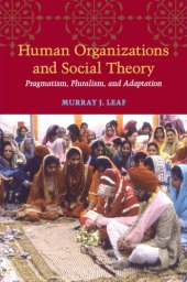 book Human Organizations and Social Theory : Pragmatism, Pluralism, and Adaptation