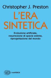 book L'era sintetica. Evoluzione artificiale, risurrezione di specie estinte, riprogettazione del mondo