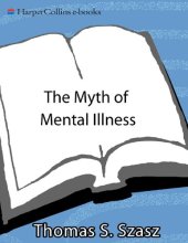 book Thomas S. Szasz The myth of mental illness foundations of a theory of personal conduct Harper Collins eBooks 2014