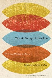 book The Affinity of the Eye: Writing Nikkei in Peru