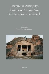 book Phrygia in Antiquity: From the Bronze Age to the Byzantine Period: Proceedings of an International Conference ‘The Phrygian Lands over Time: From Prehistory to the Middle of the 1st Millennium AD’, held at Anadolu University, Eskişehir, Turkey, 2nd–8th No