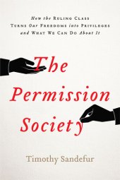 book The Permission Society: How the Ruling Class Turns Our Freedoms into Privileges and What We Can Do About It