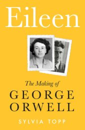 book Eileen: The Making of George Orwell