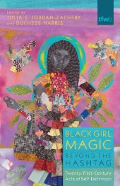 book Black Girl Magic Beyond the Hashtag: Twenty-First-Century Acts of Self-Definition