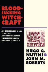 book Bloodsucking Witchcraft: An Epistemological Study of Anthropomorphic Supernaturalism in Rural Tlaxcala