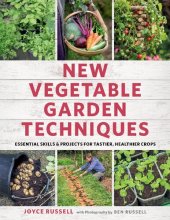 book New Vegetable Garden Techniques: Essential skills and projects for tastier, healthier crops