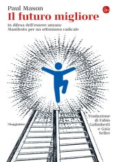 book Il futuro migliore. In difesa dell'essere umano. Manifesto per un ottimismo radicale