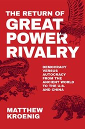 book The Return of Great Power Rivalry: Democracy versus Autocracy from the Ancient World to the U.S. and China