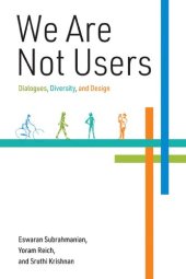 book We Are Not Users: Dialogues, Diversity, and Design