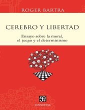 book Cerebro y libertad : ensayo sobre la moral, el juego y el determinismo