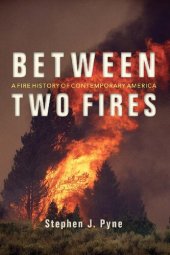 book Between Two Fires: A Fire History of Contemporary America