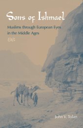 book Sons of Ishmael: Muslims Through European Eyes in the Middle Ages