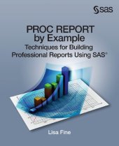 book PROC REPORT by Example: Techniques for Building Professional Reports Using SAS